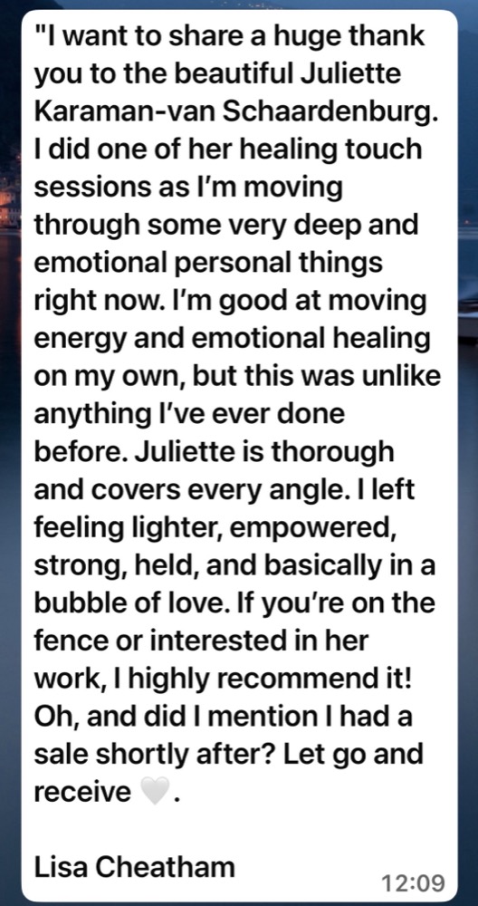Message from Lisa Cheatham: I did one of her healing touch sessions. I left feeling lighter, empowered, strong, held.