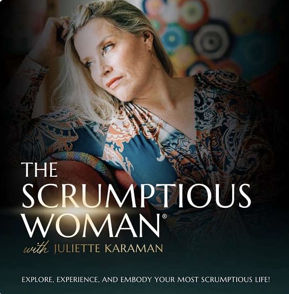 The Scrumptious Woman podcast with Juliette Karaman