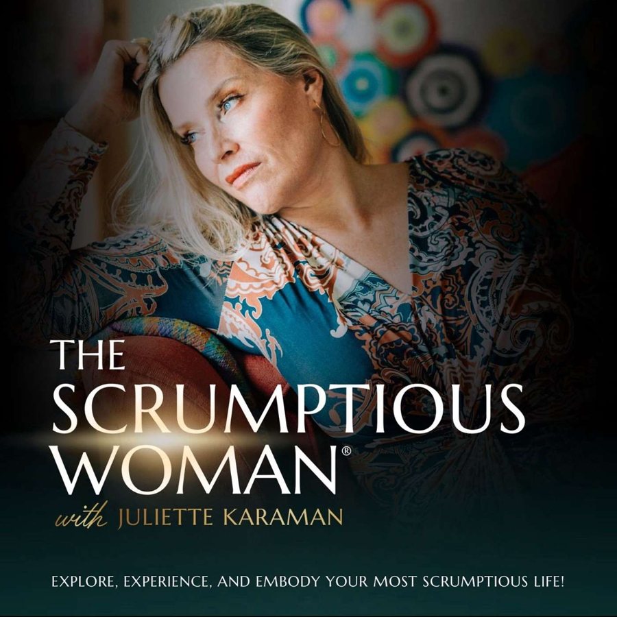 The Scrumptious Woman with Juliette Karaman — podcast cover